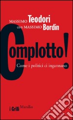 Complotto!: Come i politici ci ingannano. E-book. Formato EPUB ebook