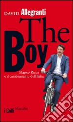 The boy: Matteo Renzi e il cambiamento dell'Italia. E-book. Formato EPUB