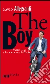 The boy. Matteo Renzi e il cambiamento dell'Italia. E-book. Formato PDF ebook di David Allegranti