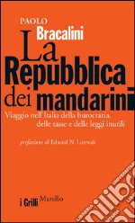 La Repubblica dei mandarini: Viaggio nell'Italia della burocrazia, delle tasse e delle leggi inutili. E-book. Formato EPUB ebook