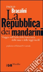La Repubblica dei mandarini: Viaggio nell'Italia della burocrazia, delle tasse e delle leggi inutili. E-book. Formato PDF