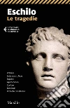 Eschilo. Le tragedie: Tutto il teatro di Eschilo: Persiani, Prometeo, Sette contro Tebe, Orestea, Supplici. E-book. Formato PDF ebook di Eschilo