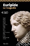 Euripide. Le tragedie: Tutto il teatro di Euripide: Alcesti, Medea, Ippolito, Eraclidi, Supplici, Andromaca, Ecuba, Elettra, Eracle, Ione, Troiane, Ifigenia in Tauride, Elena, Fenicie, Oreste, Ifigenia in Aulide, Baccant. E-book. Formato EPUB ebook