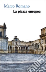 La piazza europea. E-book. Formato EPUB ebook