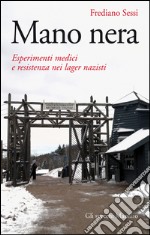 Mano Nera: Esperimenti medici e resistenza nei lager nazisti. E-book. Formato EPUB ebook