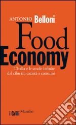 Food economy: Quanta Italia sulle strade infinite del cibo?. E-book. Formato EPUB ebook