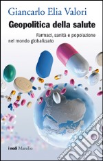 Geopolitica della salute: Farmaci, sanità e popolazione nel mondo globalizzato. E-book. Formato EPUB ebook