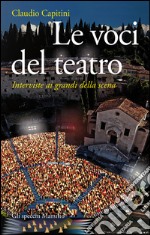 Le voci del teatro: Interviste ai grandi della scena. E-book. Formato EPUB ebook