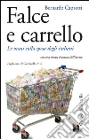 Falce e carrello: Le mani sulla spesa degli italiani (con una nuova premessa dell'autore). E-book. Formato PDF ebook di Bernardo Caprotti