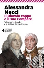 Il Diavolo zoppo e il suo Compare: Talleyrand e Fouché o la politica del tradimento. E-book. Formato EPUB