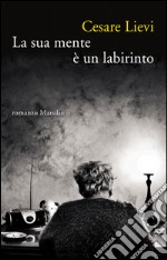 La sua mente è un labirinto. E-book. Formato EPUB ebook