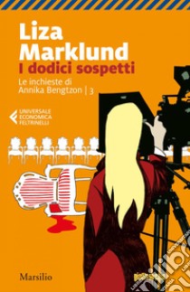 I dodici sospetti: La terza inchiesta di Annika Bengtzon. E-book. Formato EPUB ebook di Liza Marklund