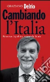 Cambiando l'Italia: Rinnovare la politica, ritrovare la fiducia. E-book. Formato EPUB ebook di Graziano Delrio