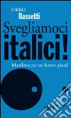 Svegliamoci italici!: Manifesto per un futuro glocal. E-book. Formato EPUB ebook