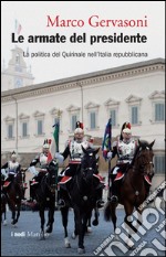 Le armate del presidente: La politica del Quirinale nell'Italia repubblicana. E-book. Formato EPUB ebook