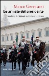 Le armate del presidente: La politica del Quirinale nell'Italia repubblicana. E-book. Formato EPUB ebook di Marco Gervasoni