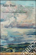 Vacche amiche: (un’autobiografia non autorizzata). E-book. Formato EPUB ebook