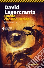 Quello che non uccide. Continua la saga di Stieg Larsson: Millennium 4. E-book. Formato EPUB ebook