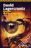 Quello che non uccide. Continua la saga di Stieg Larsson: Millennium 4. E-book. Formato EPUB ebook di David Lagercrantz