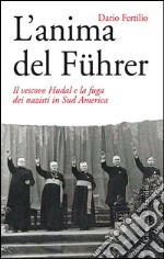 L'anima del Führer: Il vescovo Hudal e la fuga dei nazisti in Sud America. E-book. Formato EPUB ebook