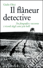 Il flâneur detective: Tra fotografia e racconto i ricordi degli anni più belli. E-book. Formato EPUB