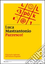 Pazzesco!: Dizionario ragionato dell'italiano esagerato. E-book. Formato EPUB ebook