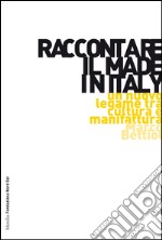 Raccontare il Made in Italy: Un nuovo legame tra cultura e manifattura. E-book. Formato EPUB ebook