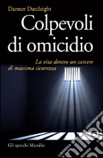 Colpevoli di omicidio: La vita dentro un carcere di massima sicurezza. E-book. Formato EPUB ebook