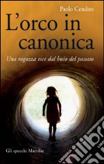 L'orco in canonica: Una ragazza esce dal buio del passato. E-book. Formato EPUB ebook