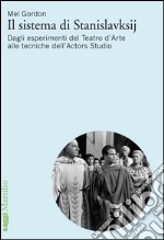 Il sistema di Stanislavskij: Dagli esperimenti del Teatro d'Arte alle tecniche dell'Actors Studio. E-book. Formato EPUB ebook