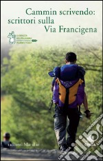 Cammin scrivendo: scrittori sulla Via Francigena. E-book. Formato EPUB ebook