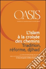 Oasis n. 21, L’Islam à la croisée des chemins. Tradition, réforme, djihad: Juin 2015 (French Edition). E-book. Formato EPUB ebook