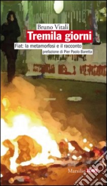 Tremila giorni: Fiat: la metamorfosi e il racconto. E-book. Formato EPUB ebook di Bruno Vitali