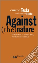 Against(the)nature: Why nature is neither kind, nor fair nor beautiful. E-book. Formato EPUB ebook