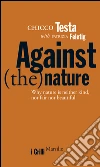 Against(the)nature: Why nature is neither kind, nor fair nor beautiful. E-book. Formato EPUB ebook di Chicco Testa