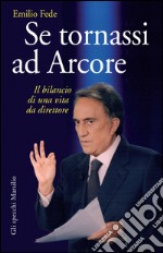 Se tornassi ad Arcore: Il bilancio di una vita da direttore. E-book. Formato EPUB ebook