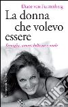 La donna che volevo essere: Famiglia, amore, bellezza e moda. E-book. Formato EPUB ebook di Diane von Fürstenberg