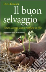 Il buon selvaggio: Vivere secondo natura migliora la vita. E-book. Formato EPUB ebook