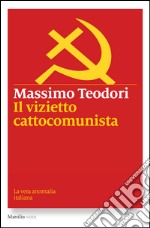 Il vizietto cattocomunista: La vera anomalia italiana. E-book. Formato EPUB ebook