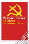 Il vizietto cattocomunista: La vera anomalia italiana. E-book. Formato EPUB ebook