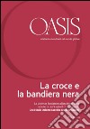 Oasis n. 22, La croce e la bandiera nera: Dicembre 2015 (Italian Edition). E-book. Formato EPUB ebook