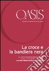 Oasis n. 22, La croce e la bandiera nera: Dicembre 2015 (Italian Edition). E-book. Formato PDF ebook di Fondazione Internazionale Oasis