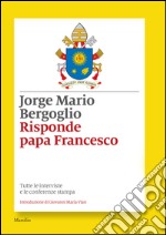 Risponde papa Francesco: Tutte le interviste e le conferenze stampa di Francesco. E-book. Formato EPUB ebook