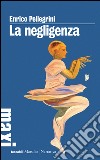 La negligenza. E-book. Formato EPUB ebook di Enrico Pellegrini