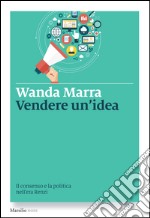Vendere un'idea: Il consenso e la politica nell'era Renzi. E-book. Formato EPUB