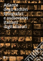 Atlante degli archivi fotografici e audiovisivi italiani digitalizzati. E-book. Formato EPUB ebook