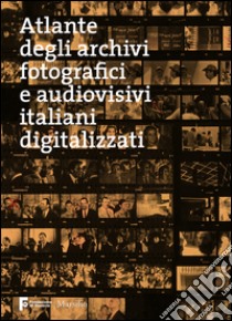 Atlante degli archivi fotografici e audiovisivi italiani digitalizzati. E-book. Formato PDF ebook