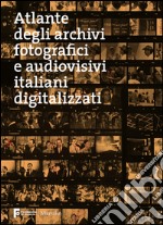 Atlante degli archivi fotografici e audiovisivi italiani digitalizzati. E-book. Formato PDF