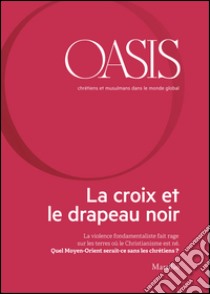 Oasis n. 22, La croix et le drapeau noir: Décembre 2015 (French Edition). E-book. Formato EPUB ebook di Fondazione Internazionale Oasis