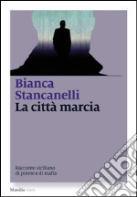 La città marcia: Racconto siciliano di potere e di mafia. E-book. Formato EPUB ebook